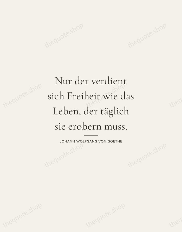 Nur der verdient sich Freiheit wie das Leben, der täglich sie erobern… — Johann Wolfgang von Goethe — Gallery Rule