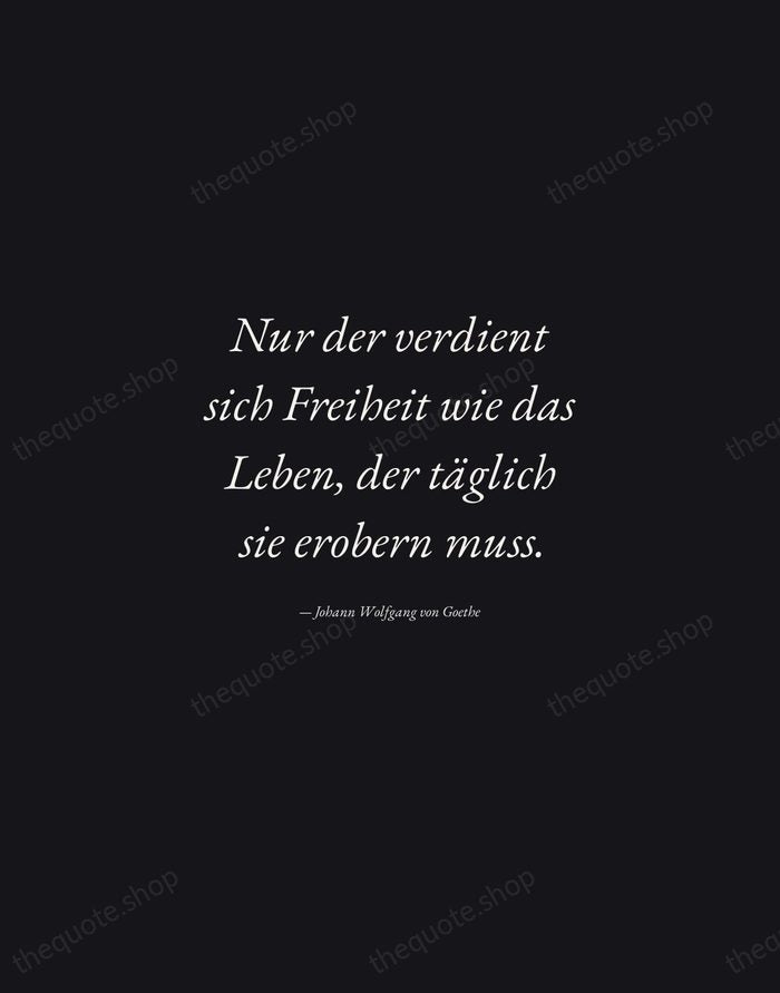 Nur der verdient sich Freiheit wie das Leben, der täglich sie erobern… — Johann Wolfgang von Goethe — Manuscript Italic