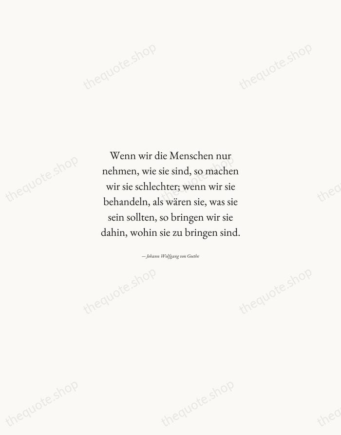 Wenn wir die Menschen nur nehmen, wie sie sind, so machen wir… — Johann Wolfgang von Goethe — Quiet Garamond