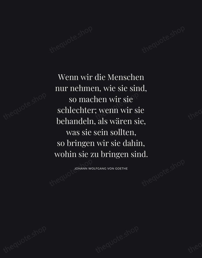 Wenn wir die Menschen nur nehmen, wie sie sind, so machen wir… — Johann Wolfgang von Goethe | Printable Wall Art — Midnight Serif