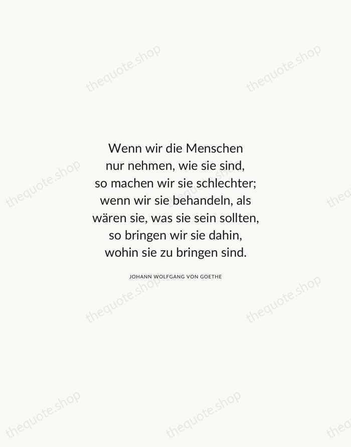 Wenn wir die Menschen nur nehmen, wie sie sind, so machen wir… — Johann Wolfgang von Goethe — Modern Sans Calm