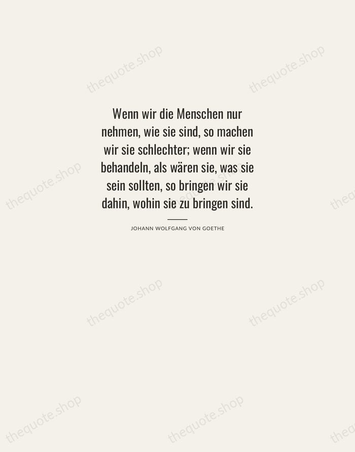 Wenn wir die Menschen nur nehmen, wie sie sind, so machen wir… — Johann Wolfgang von Goethe — Letterpress Caps