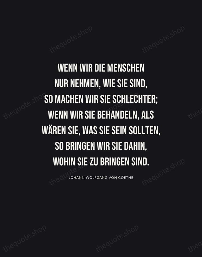 Wenn wir die Menschen nur nehmen, wie sie sind, so machen wir… — Johann Wolfgang von Goethe | Printable Wall Art — Poster Condensed