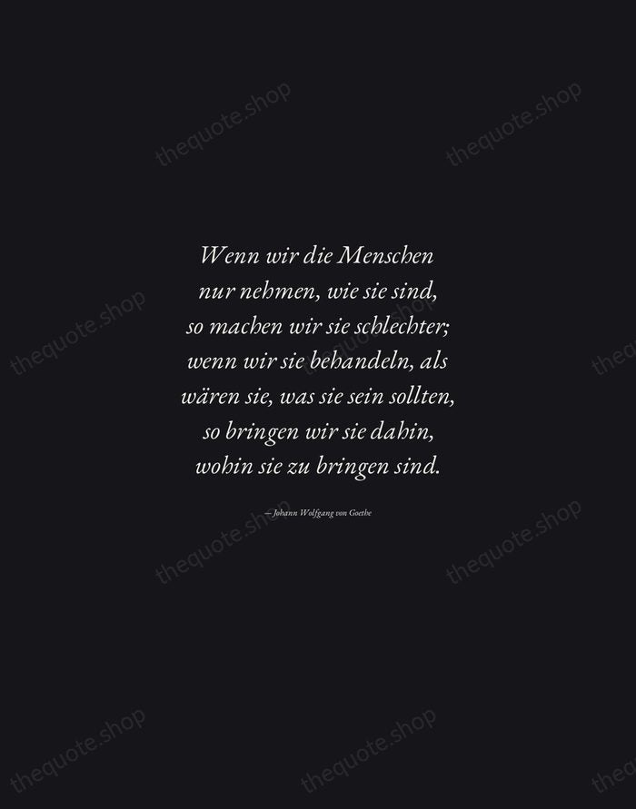 Wenn wir die Menschen nur nehmen, wie sie sind, so machen wir… — Johann Wolfgang von Goethe — Manuscript Italic