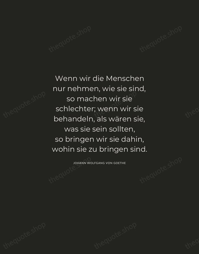 Wenn wir die Menschen nur nehmen, wie sie sind, so machen wir… — Johann Wolfgang von Goethe — Charcoal Sans