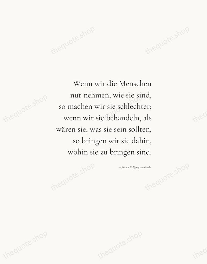 Wenn wir die Menschen nur nehmen, wie sie sind, so machen wir… — Johann Wolfgang von Goethe — Soft Serif Right