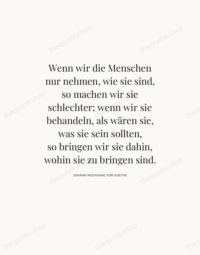 Wenn wir die Menschen nur nehmen, wie sie sind, so machen wir… — Johann Wolfgang von Goethe — Statement Serif
