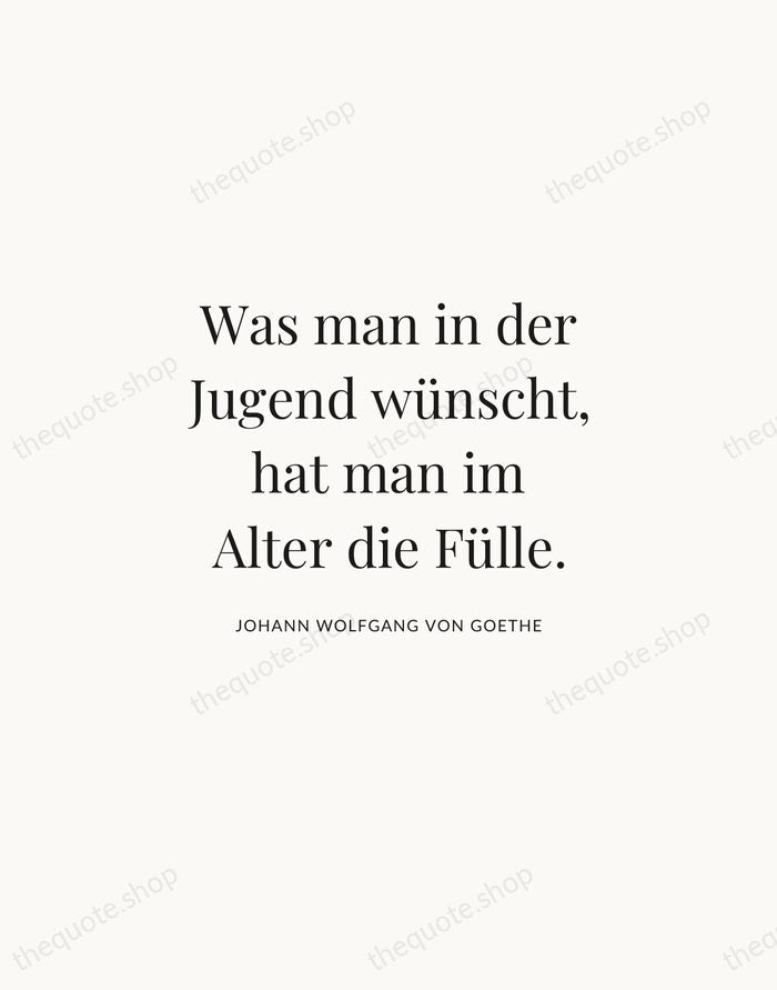 Was man in der Jugend wünscht, hat man im Alter die Fülle. — Johann Wolfgang von Goethe | Printable Wall Art — Atelier Serif