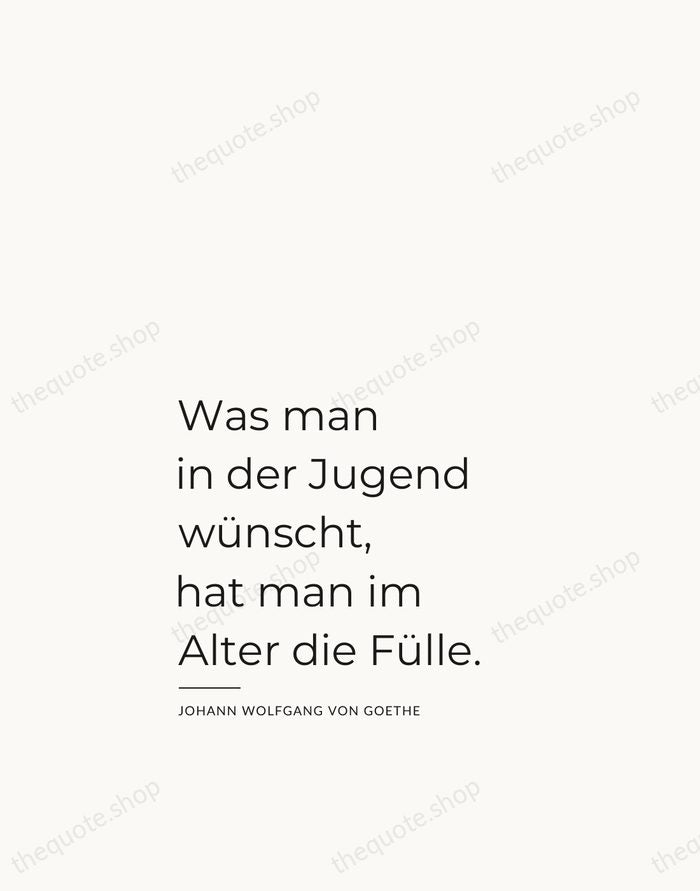 Was man in der Jugend wünscht, hat man im Alter die Fülle. — Johann Wolfgang von Goethe — Studio Left