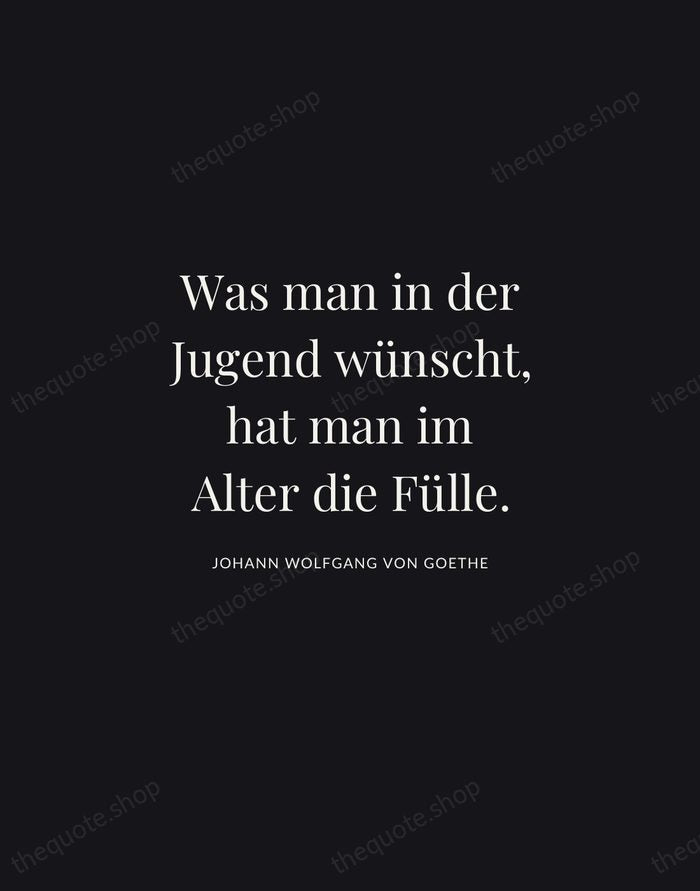 Was man in der Jugend wünscht, hat man im Alter die Fülle. — Johann Wolfgang von Goethe | Printable Wall Art — Midnight Serif