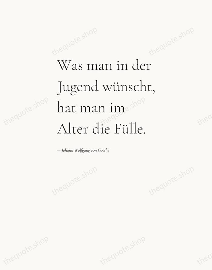 Was man in der Jugend wünscht, hat man im Alter die Fülle. — Johann Wolfgang von Goethe — Editorial Left Serif