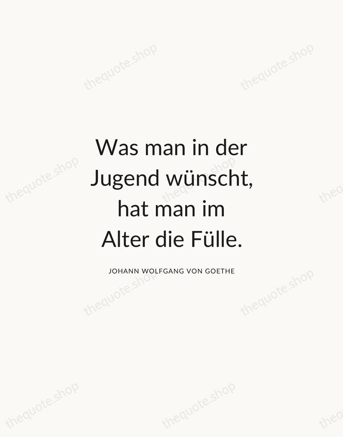 Was man in der Jugend wünscht, hat man im Alter die Fülle. — Johann Wolfgang von Goethe — Modern Sans Calm