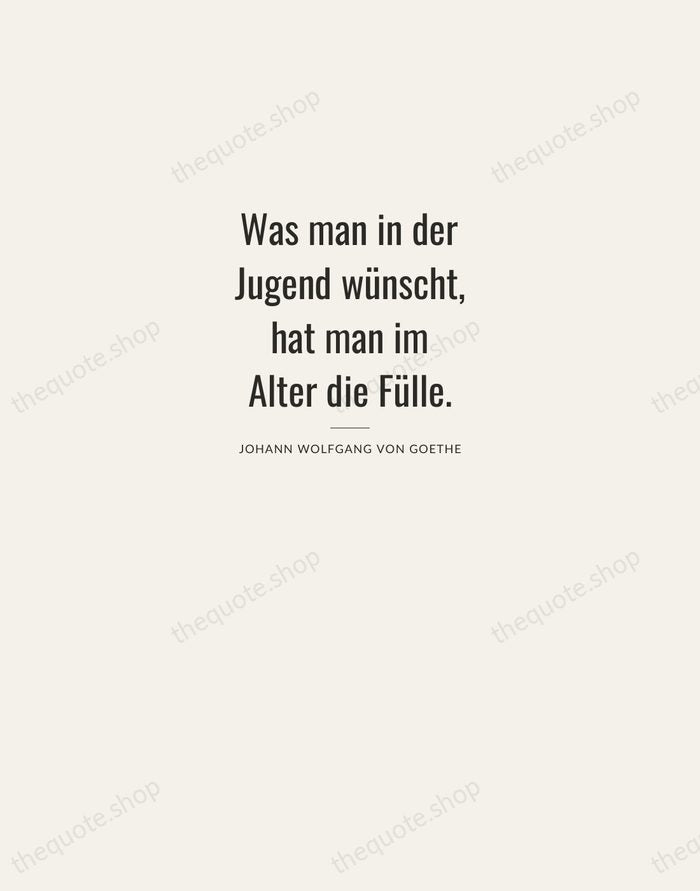 Was man in der Jugend wünscht, hat man im Alter die Fülle. — Johann Wolfgang von Goethe — Letterpress Caps