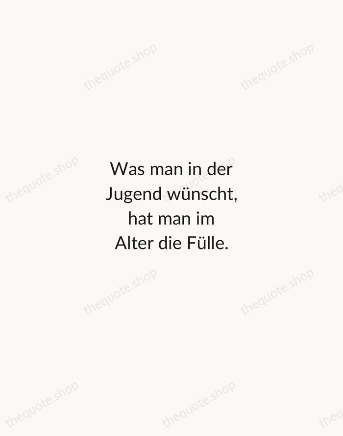 Was man in der Jugend wünscht, hat man im Alter die Fülle. — Johann Wolfgang von Goethe — Minimal Unsigned
