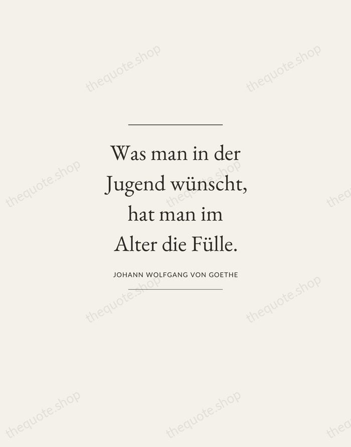Was man in der Jugend wünscht, hat man im Alter die Fülle. — Johann Wolfgang von Goethe — Gallery Frame