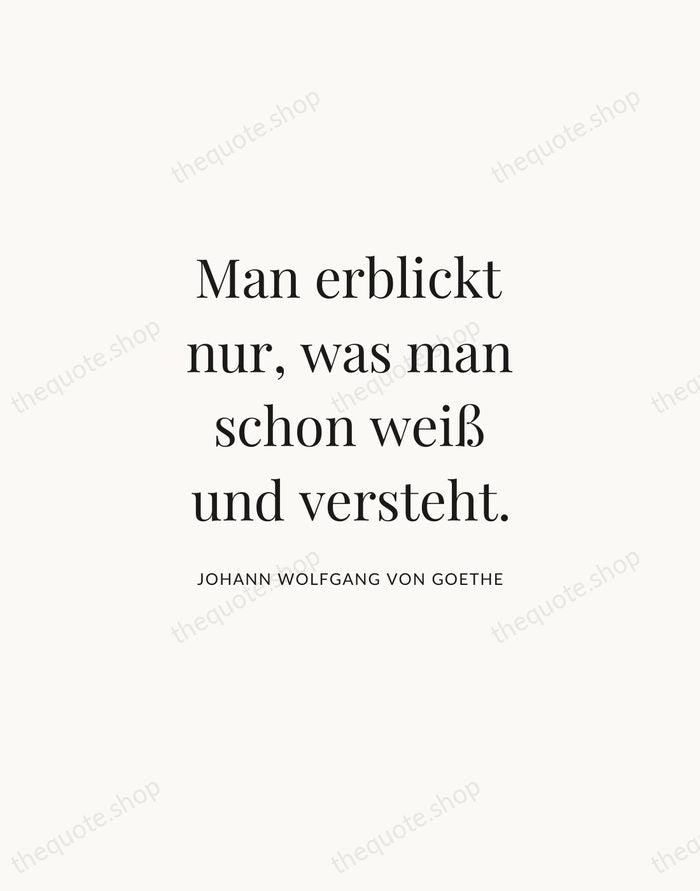 Man erblickt nur, was man schon weiß und versteht. — Johann Wolfgang von Goethe | Printable Wall Art — Atelier Serif