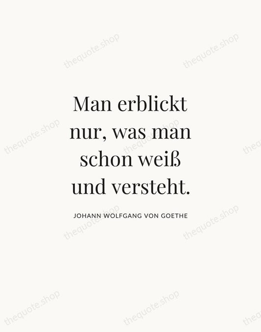 Man erblickt nur, was man schon weiß und versteht. — Johann Wolfgang von Goethe | Printable Wall Art — Atelier Serif