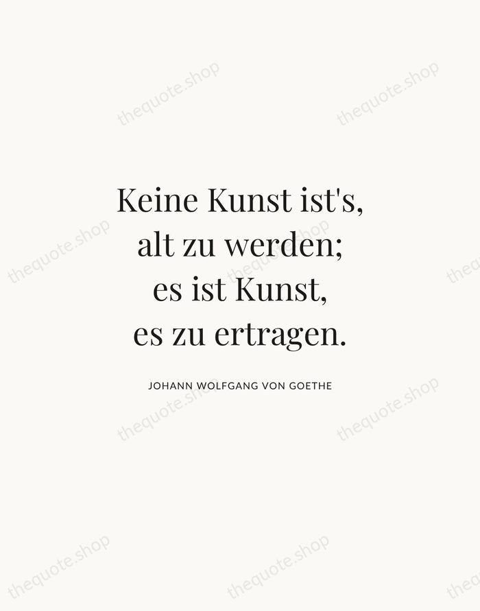 Keine Kunst ist's, alt zu werden; es ist Kunst, es zu ertragen. — Johann Wolfgang von Goethe | Printable Wall Art — Atelier Serif