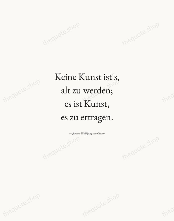 Keine Kunst ist's, alt zu werden; es ist Kunst, es zu ertragen. — Johann Wolfgang von Goethe — Quiet Garamond