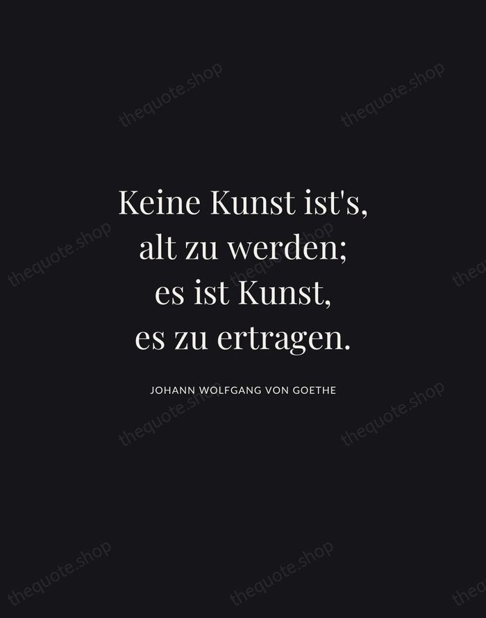 Keine Kunst ist's, alt zu werden; es ist Kunst, es zu ertragen. — Johann Wolfgang von Goethe | Printable Wall Art — Midnight Serif