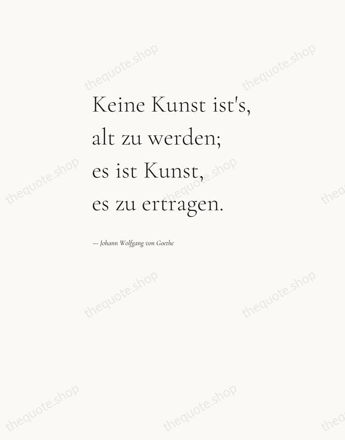 Keine Kunst ist's, alt zu werden; es ist Kunst, es zu ertragen. — Johann Wolfgang von Goethe — Editorial Left Serif