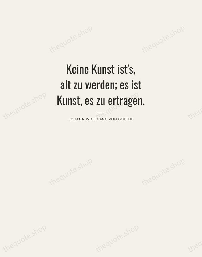 Keine Kunst ist's, alt zu werden; es ist Kunst, es zu ertragen. — Johann Wolfgang von Goethe — Letterpress Caps