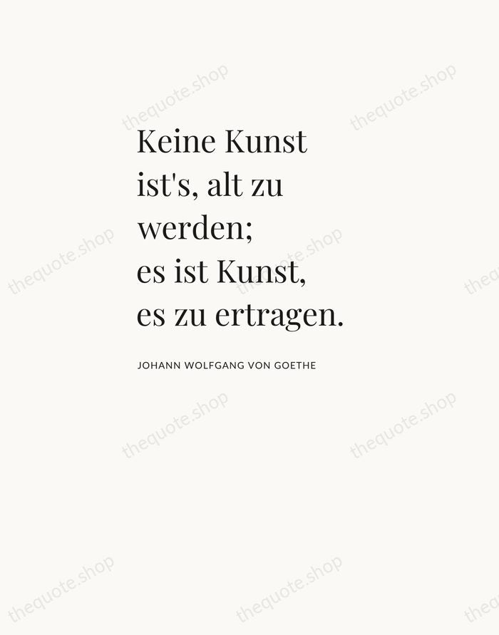 Keine Kunst ist's, alt zu werden; es ist Kunst, es zu ertragen. — Johann Wolfgang von Goethe — Asymmetric Left