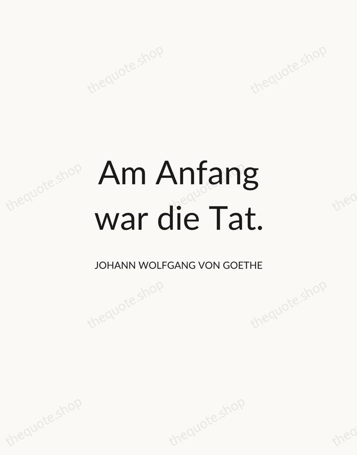 Am Anfang war die Tat. — Johann Wolfgang von Goethe — Modern Sans Calm