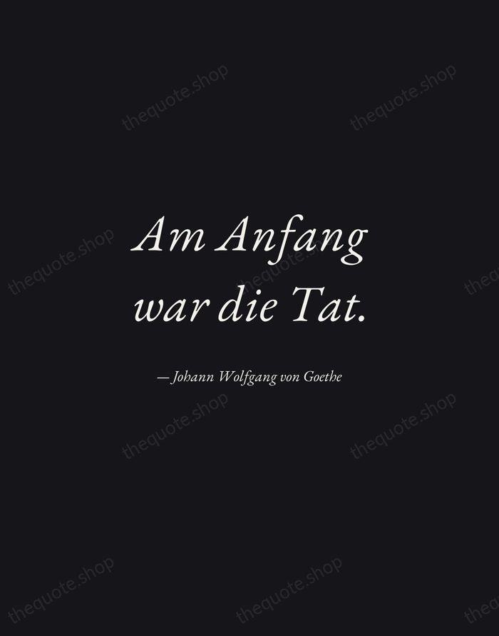 Am Anfang war die Tat. — Johann Wolfgang von Goethe — Manuscript Italic