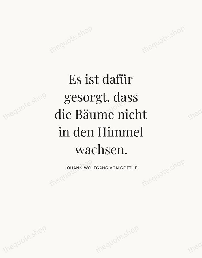 Es ist dafür gesorgt, dass die Bäume nicht in den Himmel wachsen. — Johann Wolfgang von Goethe | Printable Wall Art — Atelier Serif