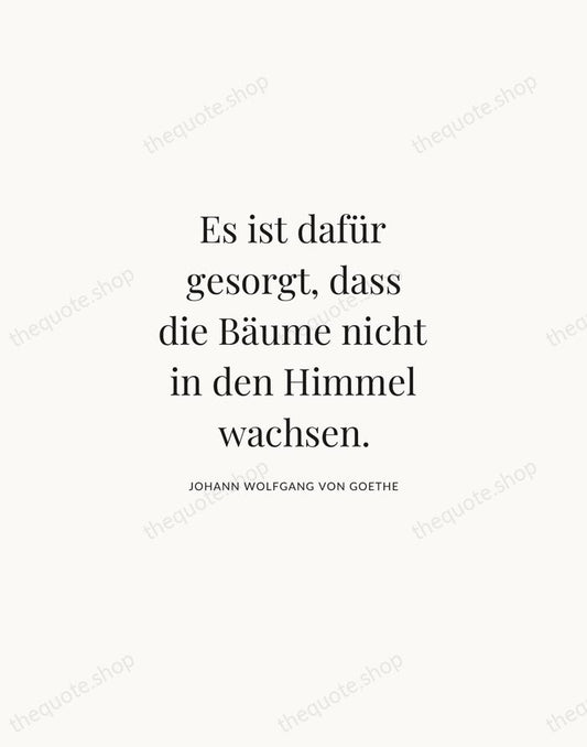 Es ist dafür gesorgt, dass die Bäume nicht in den Himmel wachsen. — Johann Wolfgang von Goethe | Printable Wall Art — Atelier Serif