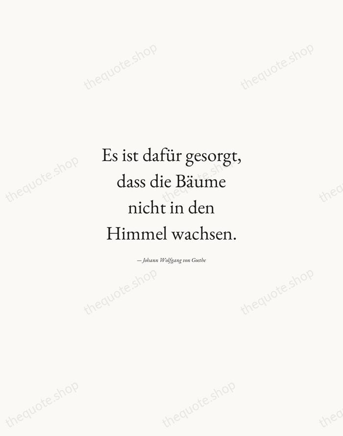 Es ist dafür gesorgt, dass die Bäume nicht in den Himmel wachsen. — Johann Wolfgang von Goethe — Quiet Garamond