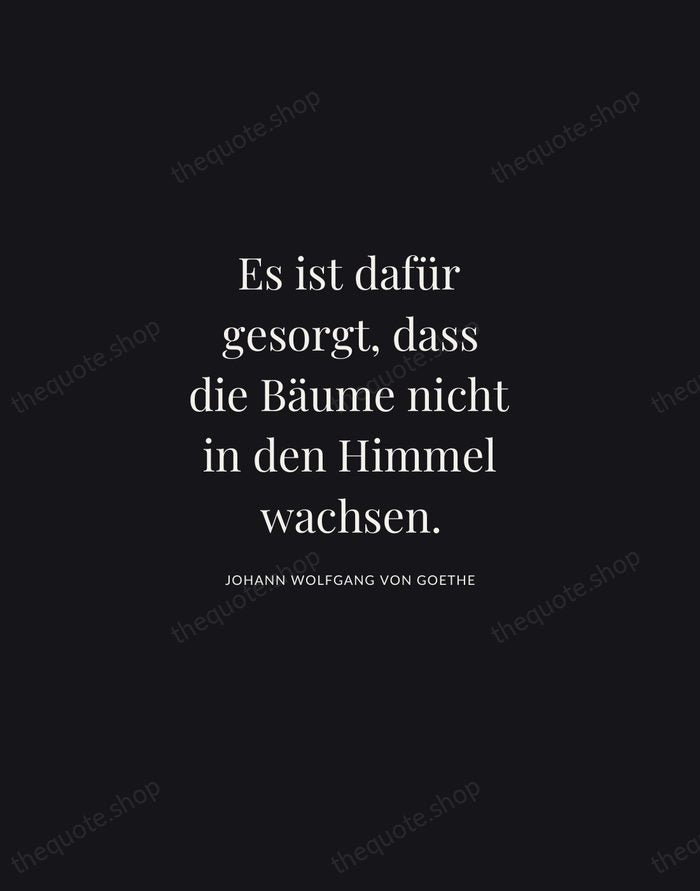 Es ist dafür gesorgt, dass die Bäume nicht in den Himmel wachsen. — Johann Wolfgang von Goethe | Printable Wall Art — Midnight Serif
