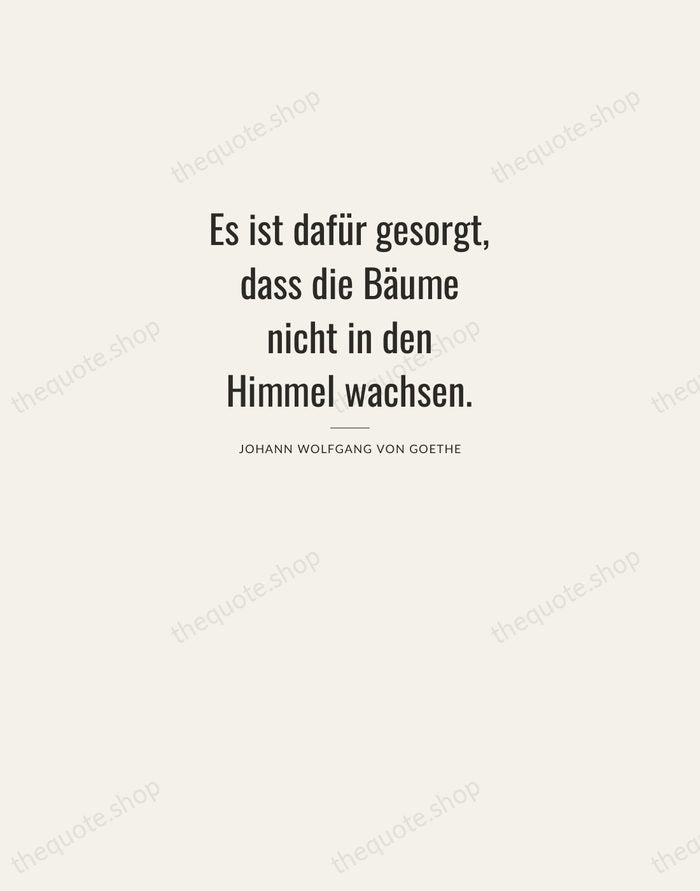 Es ist dafür gesorgt, dass die Bäume nicht in den Himmel wachsen. — Johann Wolfgang von Goethe — Letterpress Caps