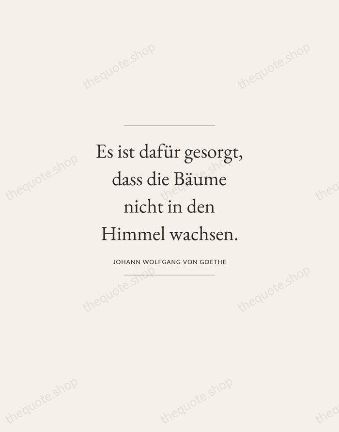 Es ist dafür gesorgt, dass die Bäume nicht in den Himmel wachsen. — Johann Wolfgang von Goethe — Gallery Frame
