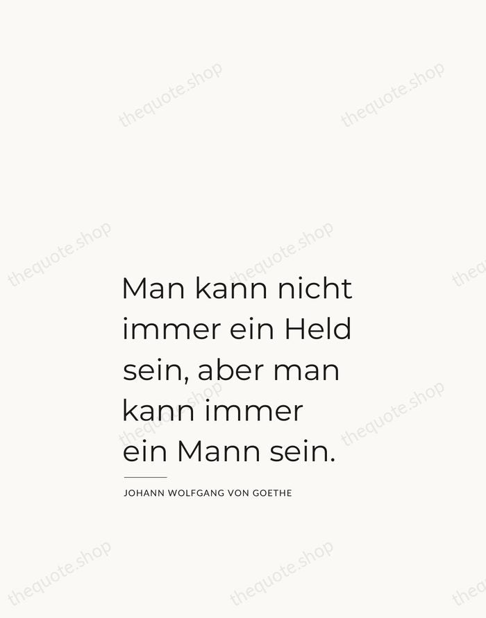 Man kann nicht immer ein Held sein, aber man kann immer ein… — Johann Wolfgang von Goethe — Studio Left