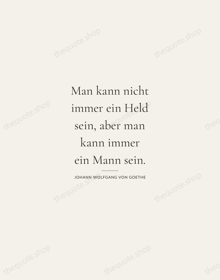 Man kann nicht immer ein Held sein, aber man kann immer ein… — Johann Wolfgang von Goethe — Gallery Rule