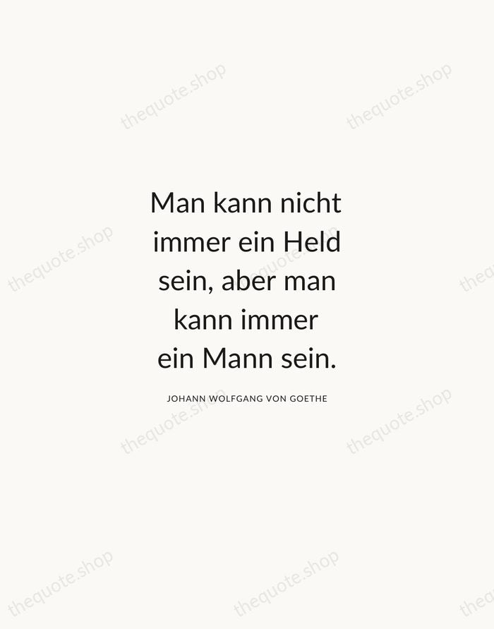 Man kann nicht immer ein Held sein, aber man kann immer ein… — Johann Wolfgang von Goethe — Modern Sans Calm