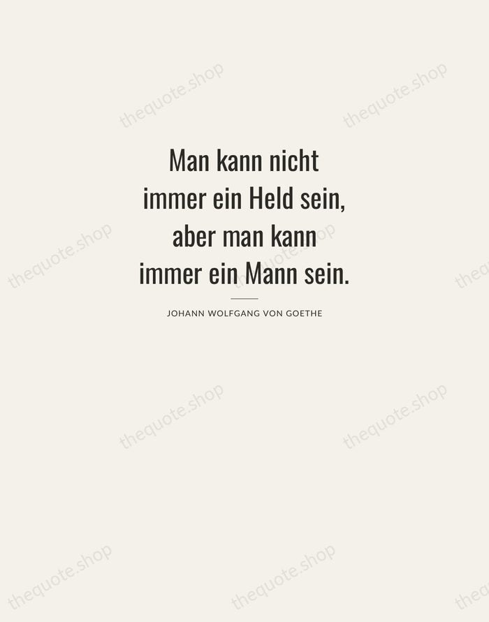Man kann nicht immer ein Held sein, aber man kann immer ein… — Johann Wolfgang von Goethe — Letterpress Caps