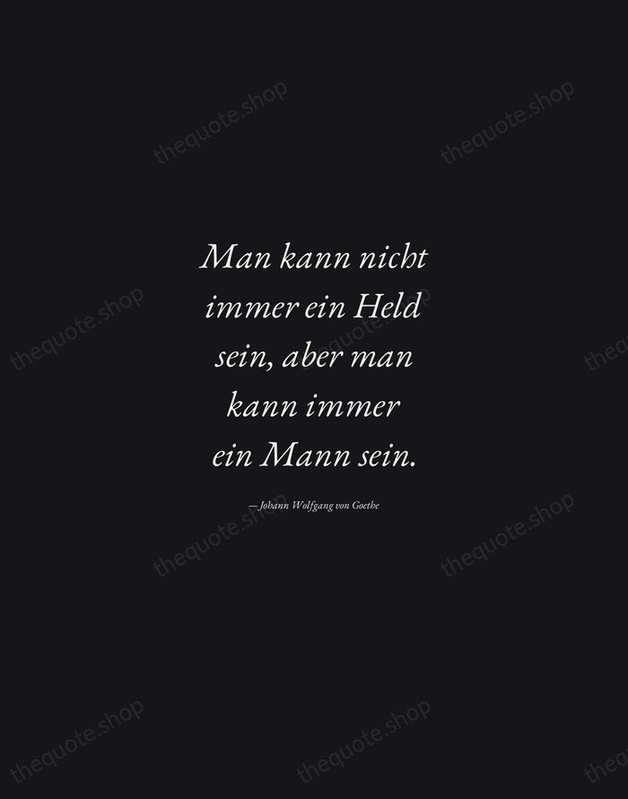 Man kann nicht immer ein Held sein, aber man kann immer ein… — Johann Wolfgang von Goethe — Manuscript Italic