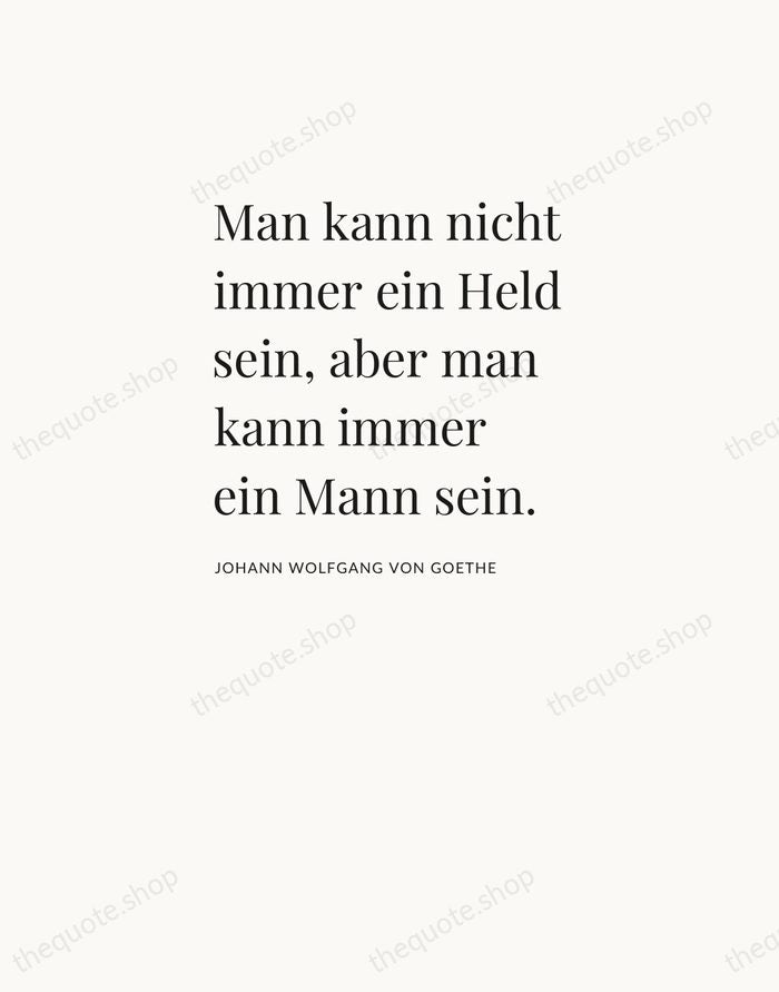 Man kann nicht immer ein Held sein, aber man kann immer ein… — Johann Wolfgang von Goethe — Asymmetric Left