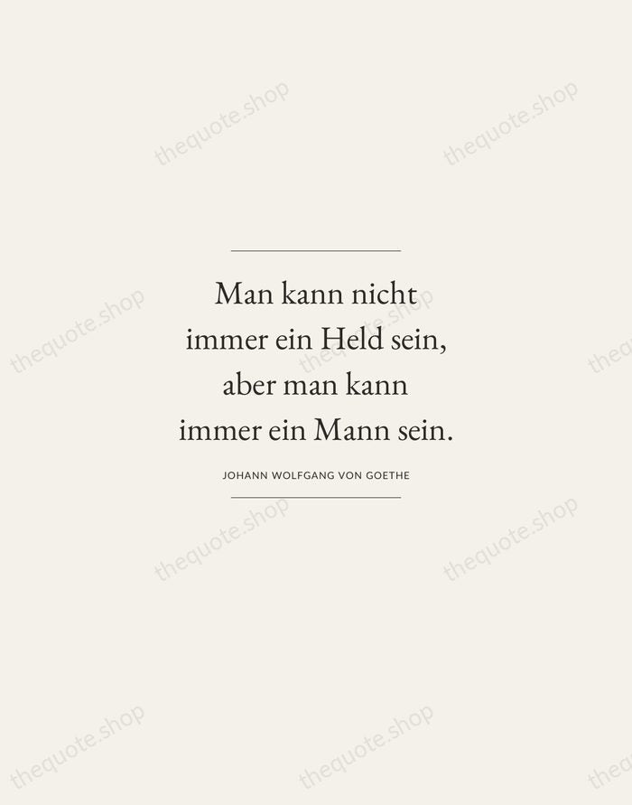 Man kann nicht immer ein Held sein, aber man kann immer ein… — Johann Wolfgang von Goethe — Gallery Frame