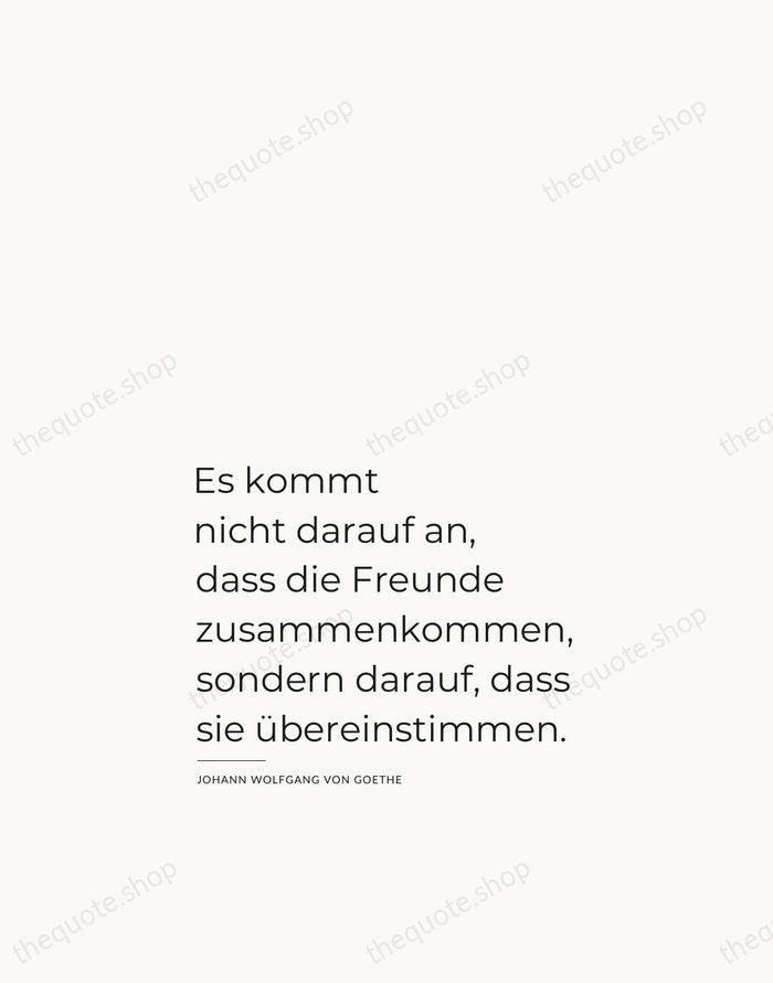 Es kommt nicht darauf an, dass die Freunde zusammenkommen, sondern darauf, dass… — Johann Wolfgang von Goethe — Studio Left