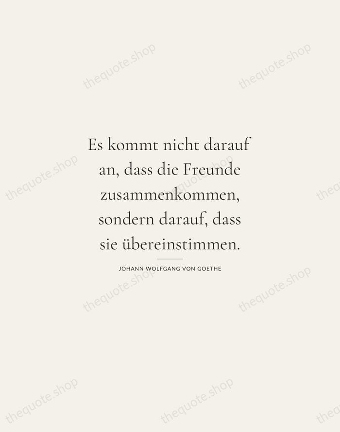 Es kommt nicht darauf an, dass die Freunde zusammenkommen, sondern darauf, dass… — Johann Wolfgang von Goethe — Gallery Rule