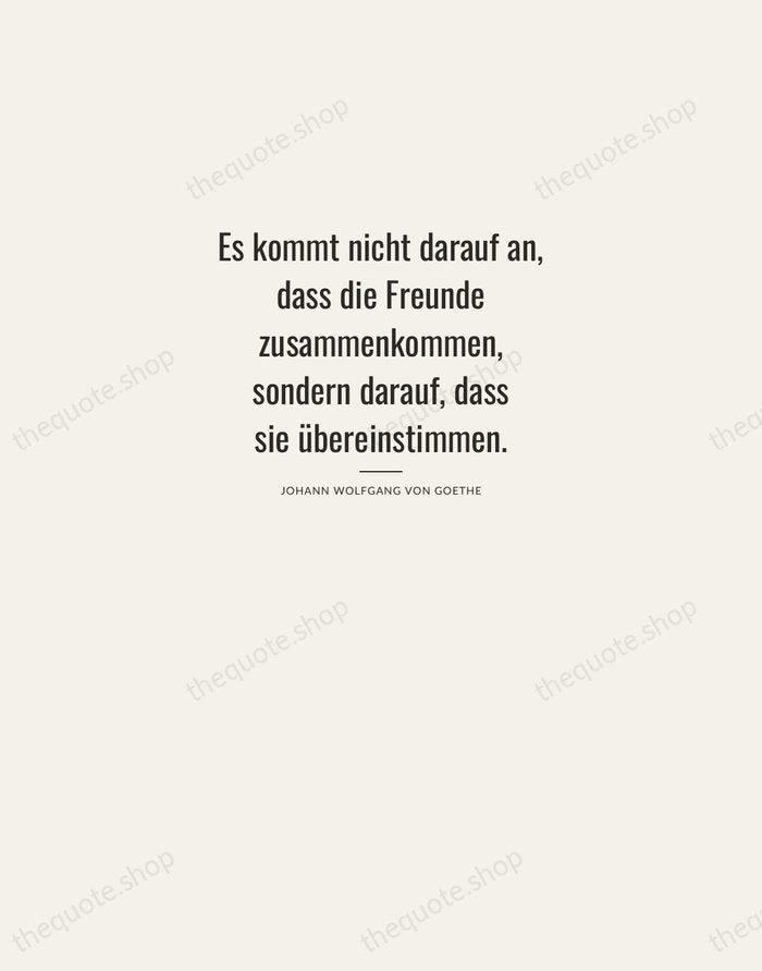 Es kommt nicht darauf an, dass die Freunde zusammenkommen, sondern darauf, dass… — Johann Wolfgang von Goethe — Letterpress Caps