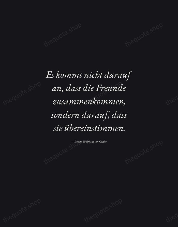 Es kommt nicht darauf an, dass die Freunde zusammenkommen, sondern darauf, dass… — Johann Wolfgang von Goethe — Manuscript Italic