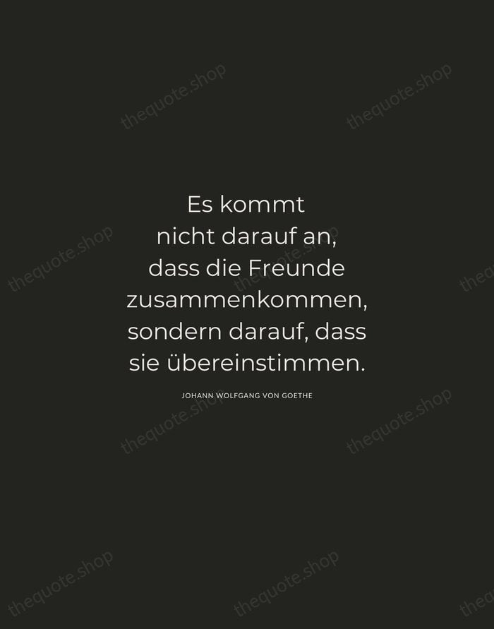 Es kommt nicht darauf an, dass die Freunde zusammenkommen, sondern darauf, dass… — Johann Wolfgang von Goethe — Charcoal Sans