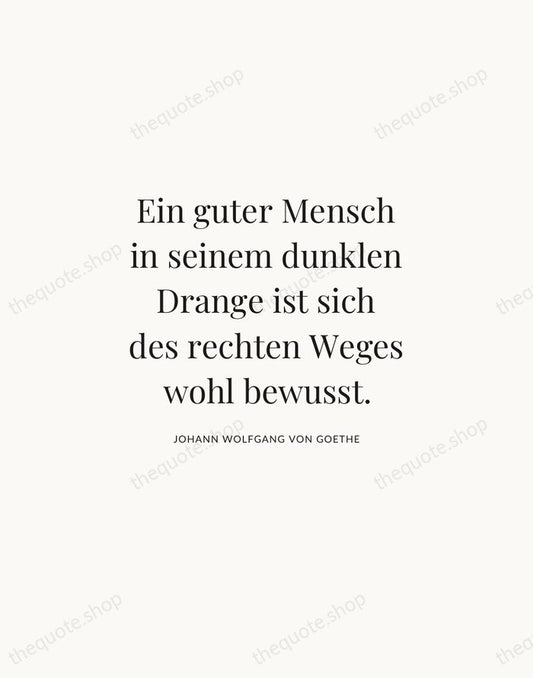 Ein guter Mensch in seinem dunklen Drange ist sich des rechten Weges… — Johann Wolfgang von Goethe | Printable Wall Art — Atelier Serif