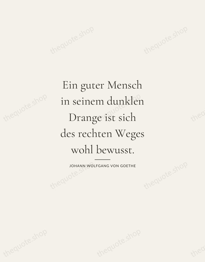 Ein guter Mensch in seinem dunklen Drange ist sich des rechten Weges… — Johann Wolfgang von Goethe — Gallery Rule