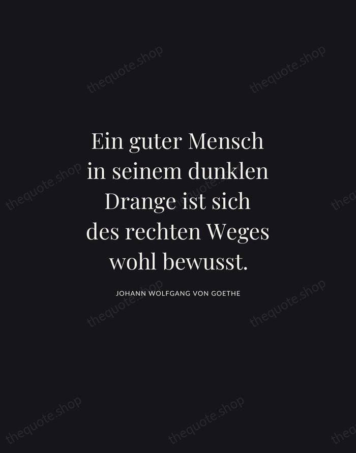 Ein guter Mensch in seinem dunklen Drange ist sich des rechten Weges… — Johann Wolfgang von Goethe | Printable Wall Art — Midnight Serif